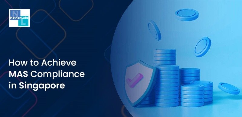 How to Achieve MAS Compliance in Singapore