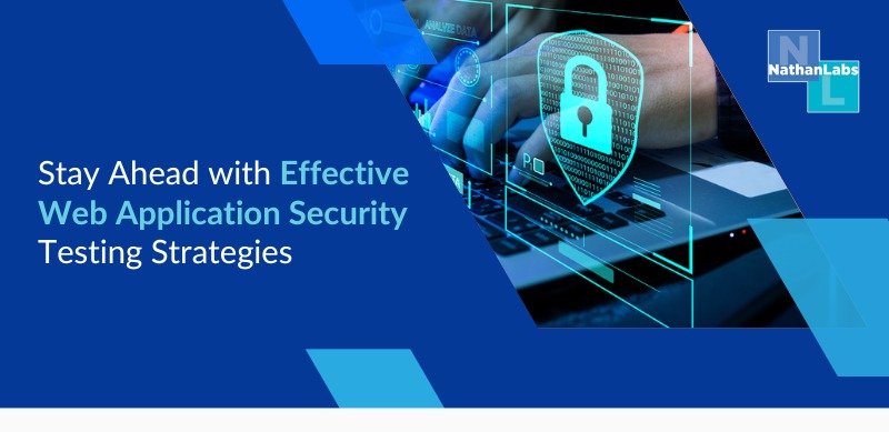 Stay Ahead with Effective Web Application Security Testing Strategies