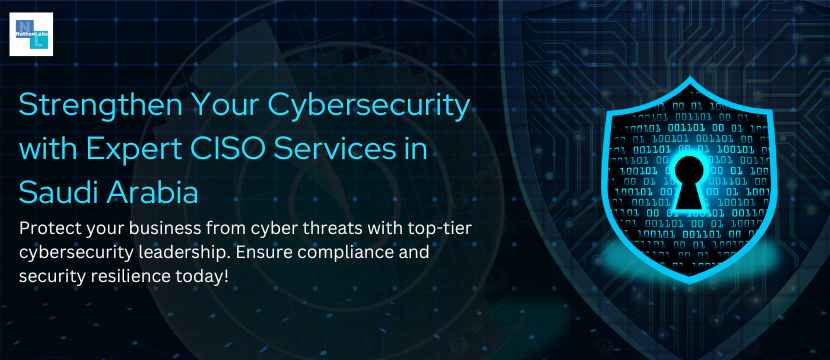 How CISO Services in Saudi Arabia Can Strengthen Your Cybersecurity