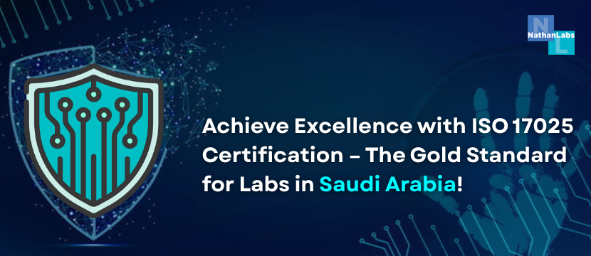 Why ISO 17025 Certification is Essential for Any Lab in Saudi Arabia